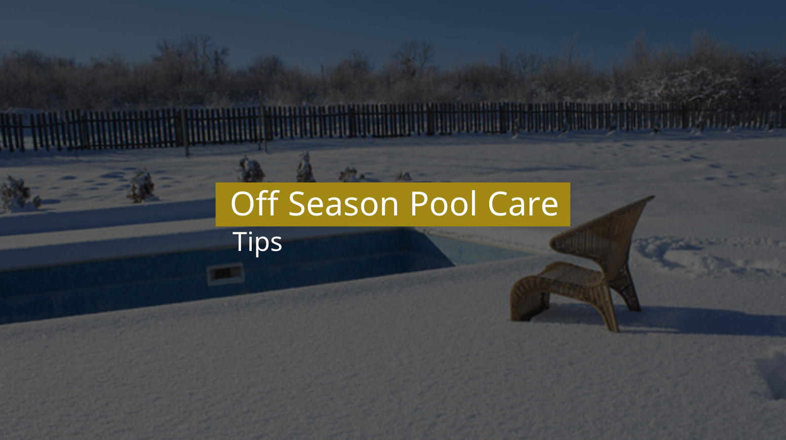 10 Off Season Pool Care Tips