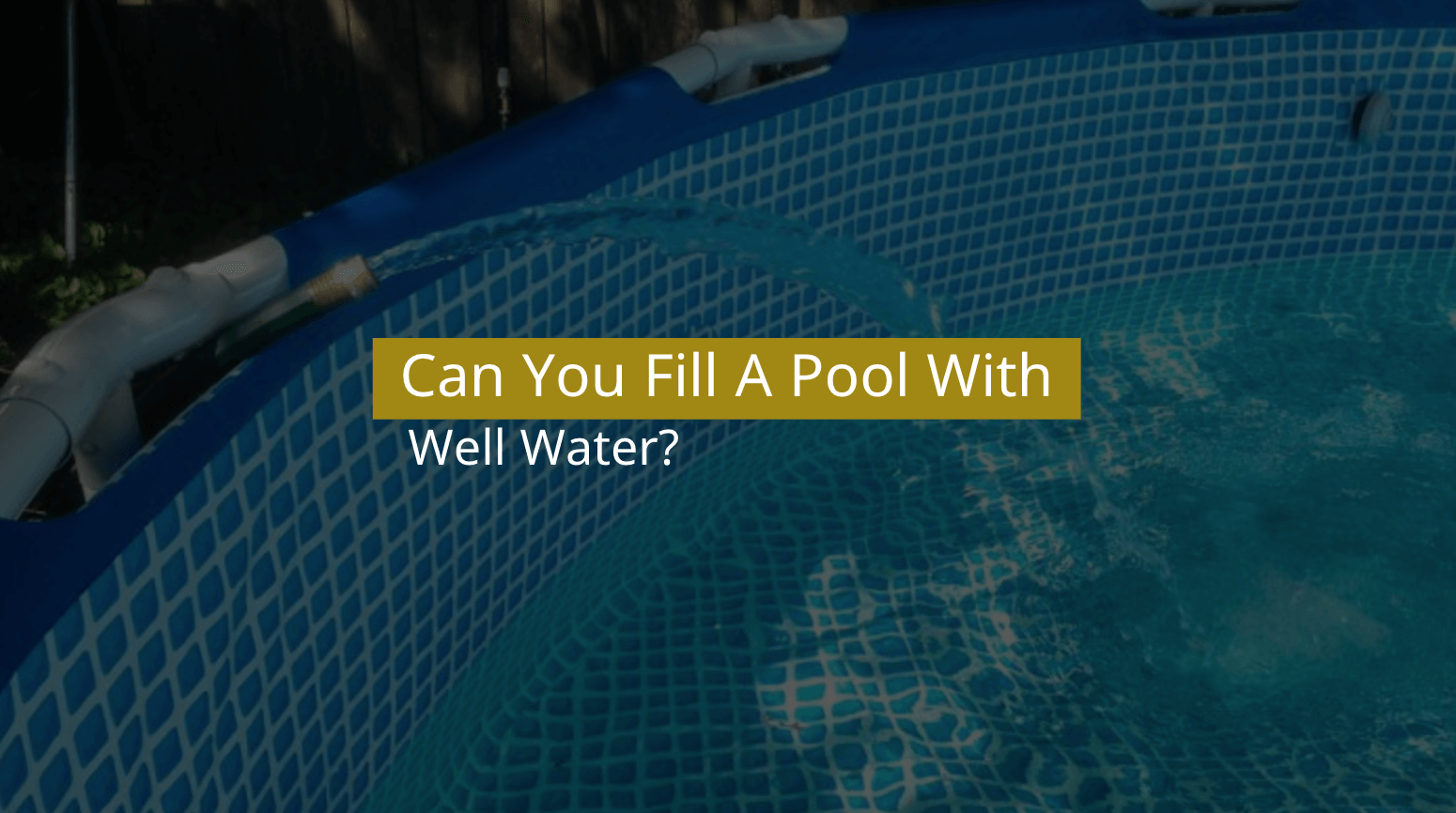 Can You Fill A Pool With Well Water?