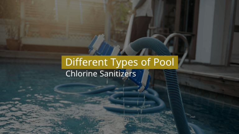 Different Types of Pool Chlorine Sanitizers
