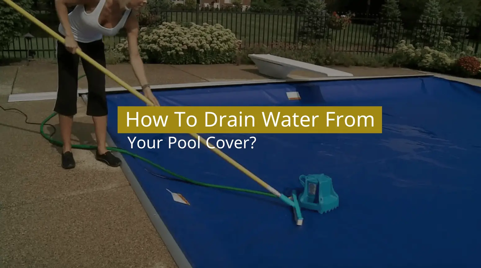 How To Drain Water From Your Pool Cover?