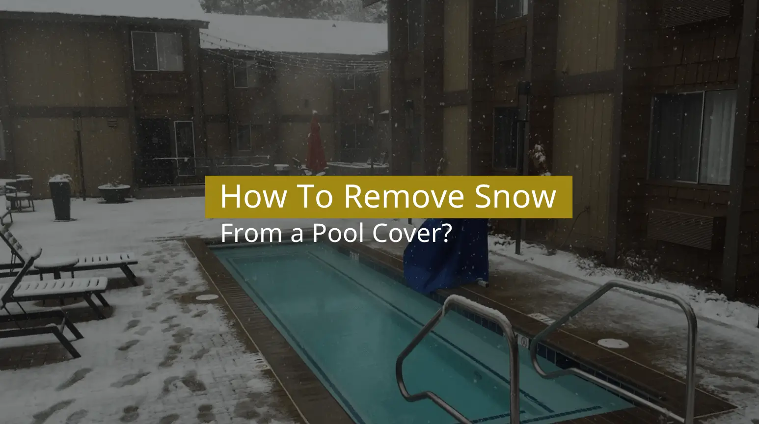 How To Remove Snow From a Pool Cover? (Top 5 Steps)