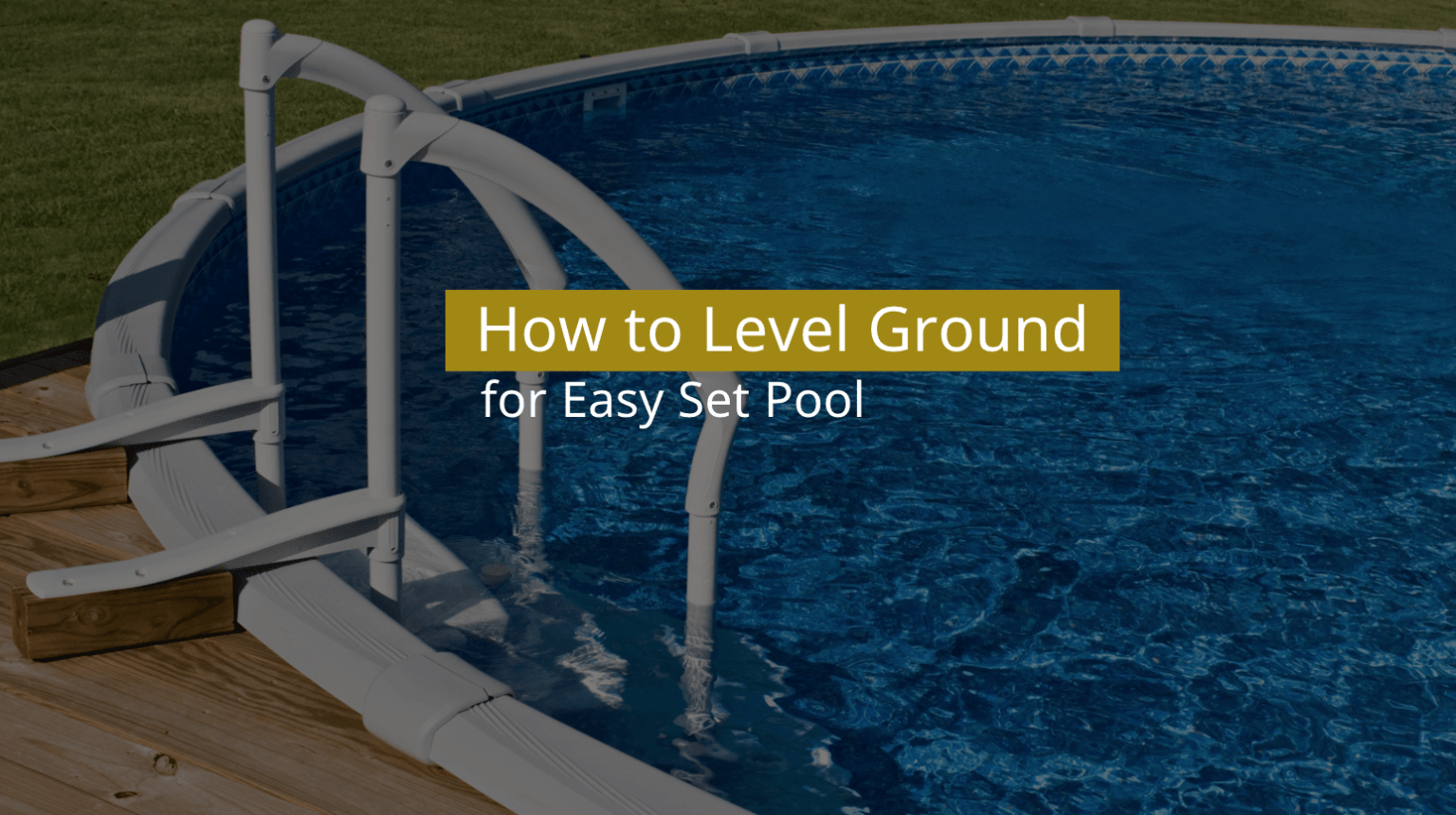 How to Level Ground for Easy Set Pool A StepByStep Guide