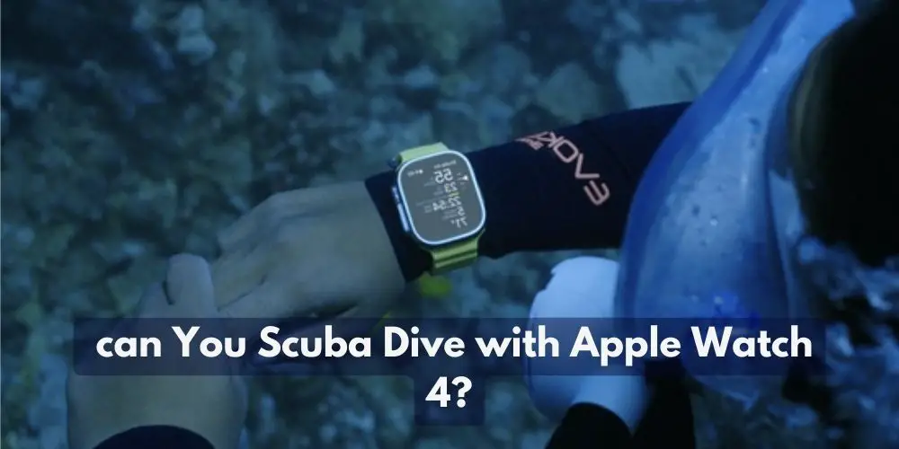 Can You Scuba Dive with Apple Watch 4?