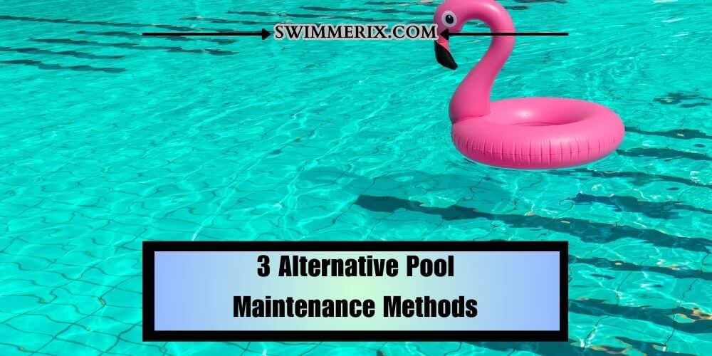 3 Alternative Pool Maintenance Methods