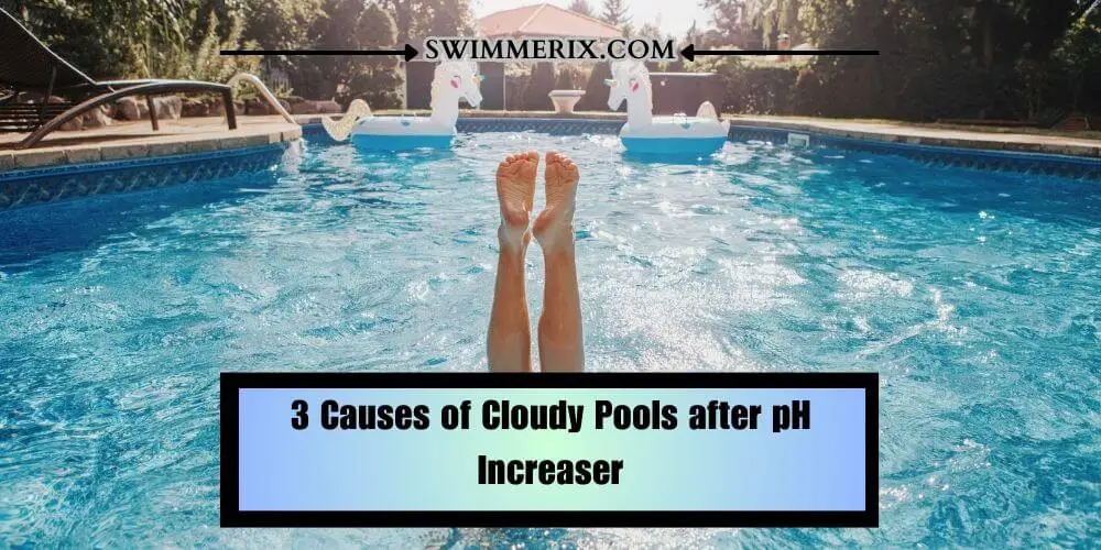 3 Causes of Cloudy Pools after pH Increaser