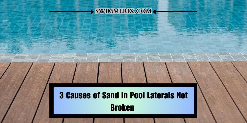 3 Causes of Sand in Pool Laterals Not Broken 