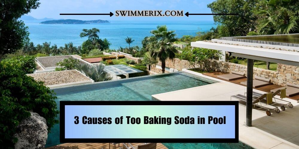 3 Causes of Too Baking Soda in Pool