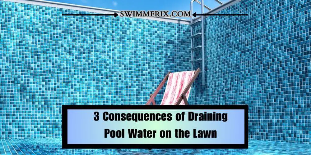3 Consequences of Draining Pool Water on the Lawn