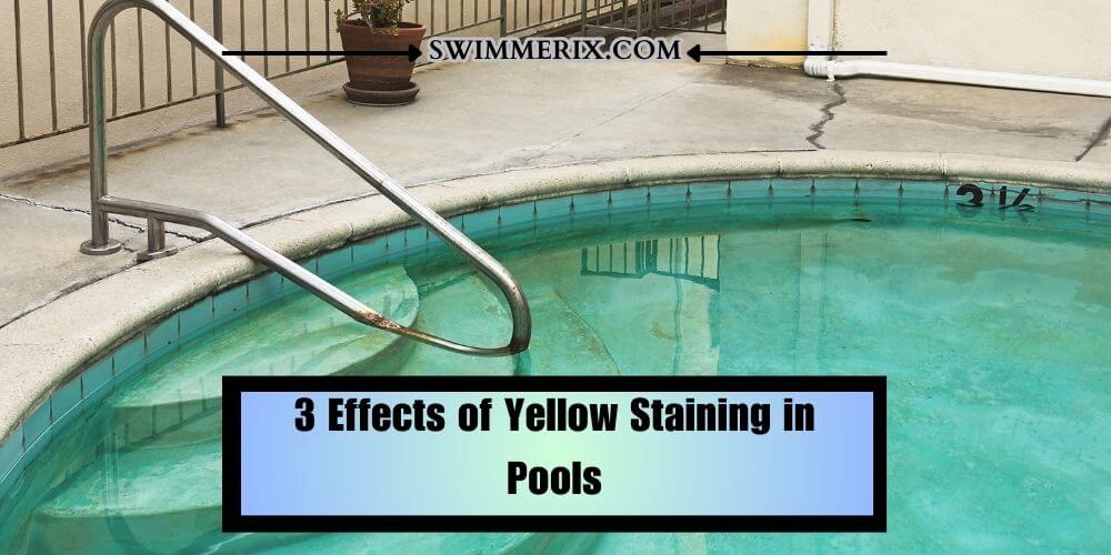 3 Effects of Yellow Staining in Pools