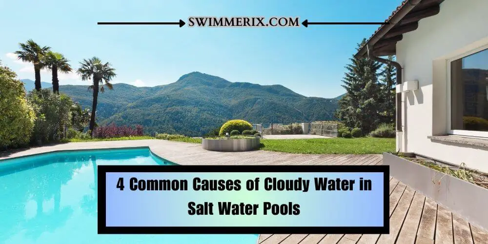 4 Common Causes of Cloudy Water in Salt Water Pools