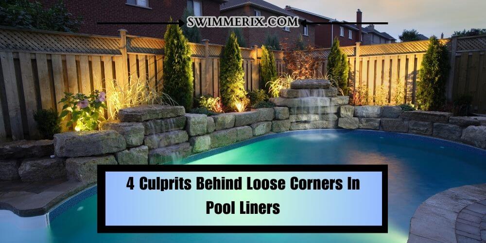 4 Culprits Behind Loose Corners In Pool Liners
