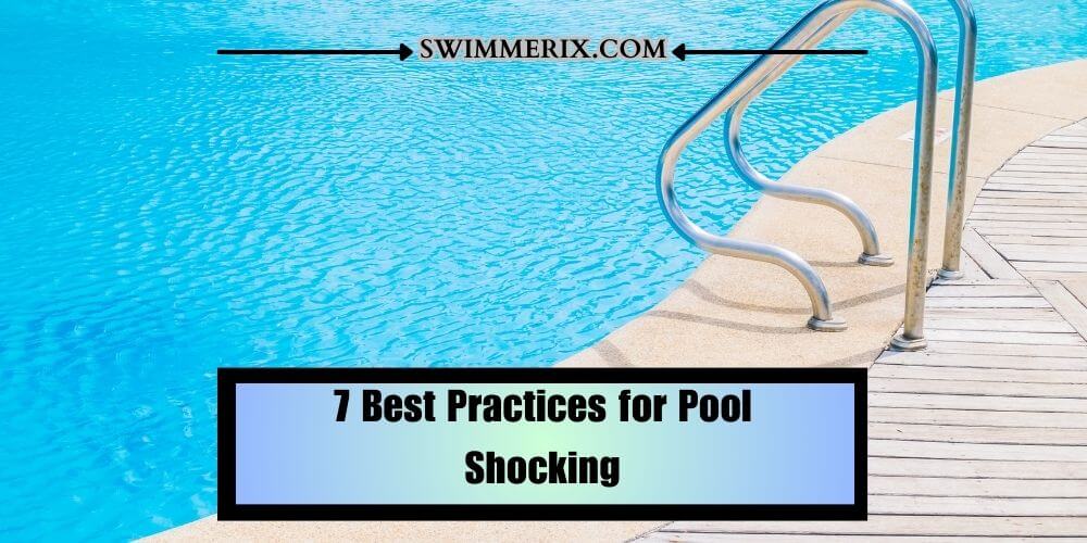 7 Best Practices for Pool Shocking