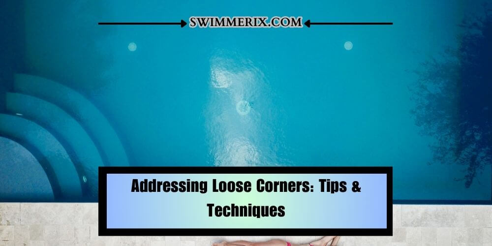 Addressing Loose Corners: Tips & Techniques
