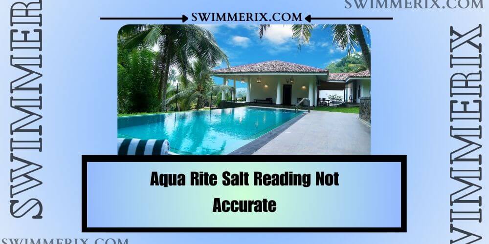 Aqua Rite Salt Reading Not Accurate