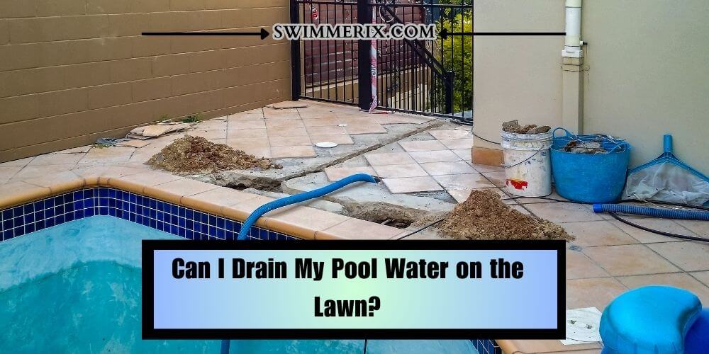 Can I Drain My Pool Water on the Lawn?