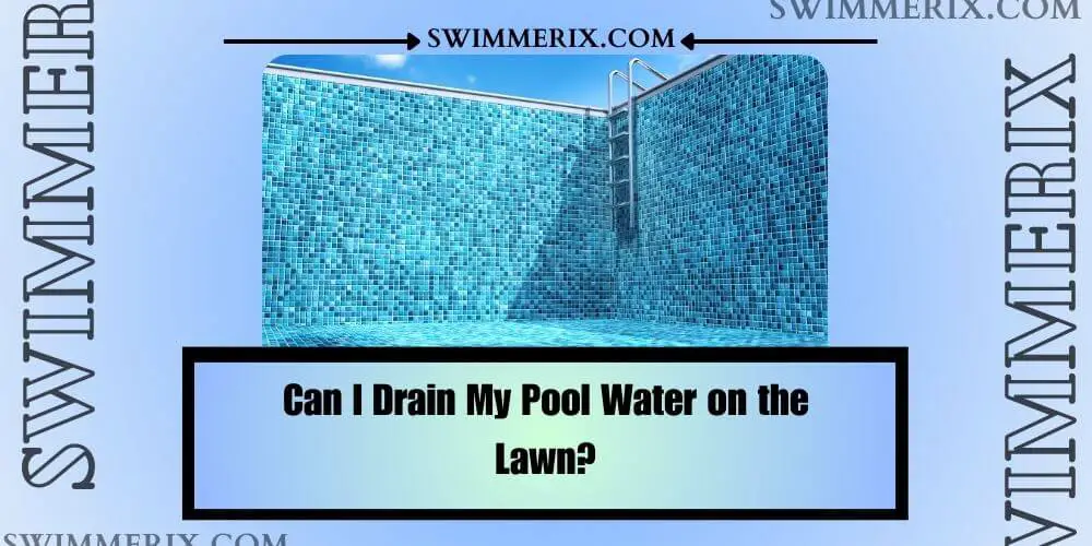 Can-I-Drain-My-Pool-Water-on-the-Lawn