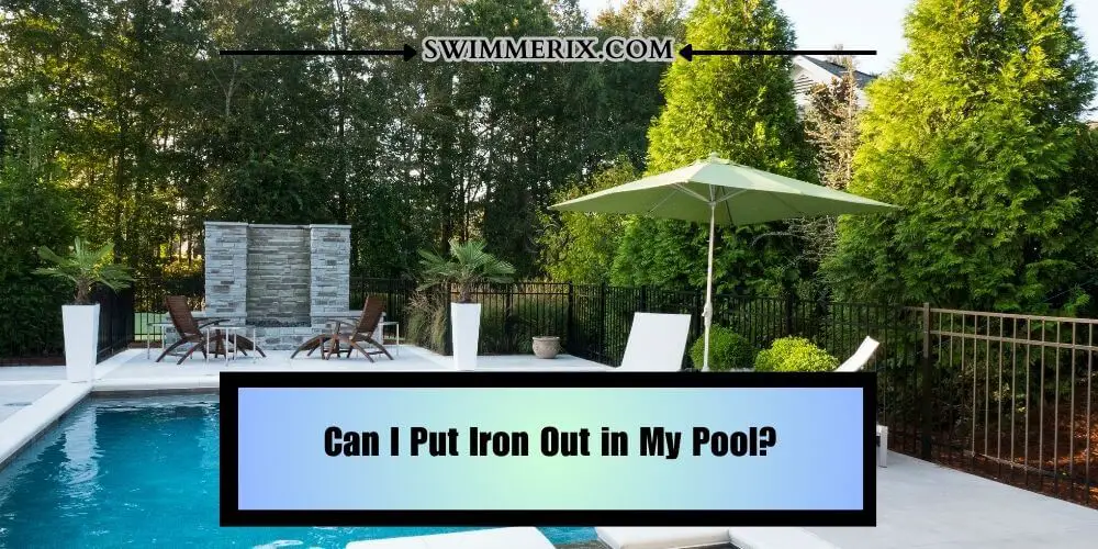 Can I Put Iron Out in My Pool?