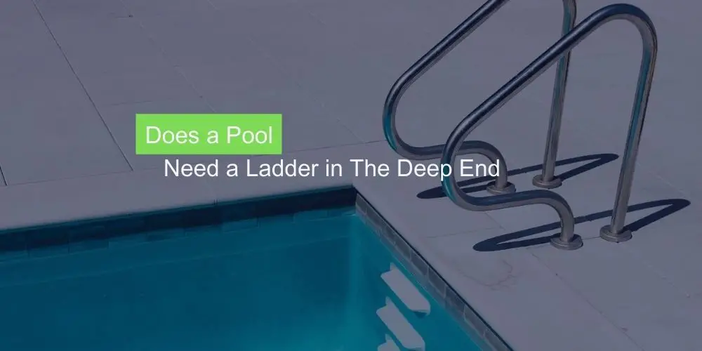 Does a Pool Need a Ladder in The Deep End