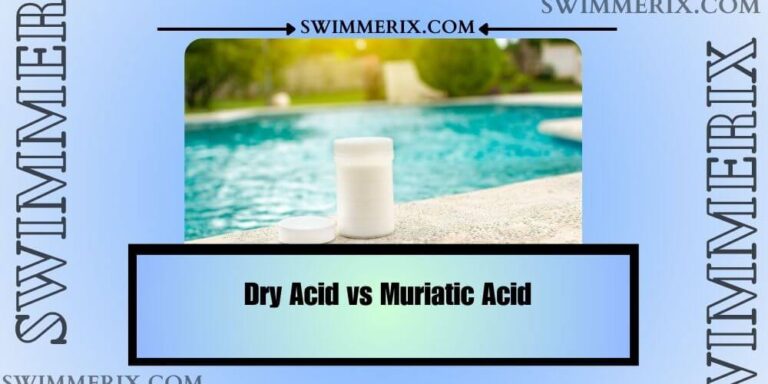 Dry Acid vs Muriatic Acid: 5 Key Differences & Which is Better