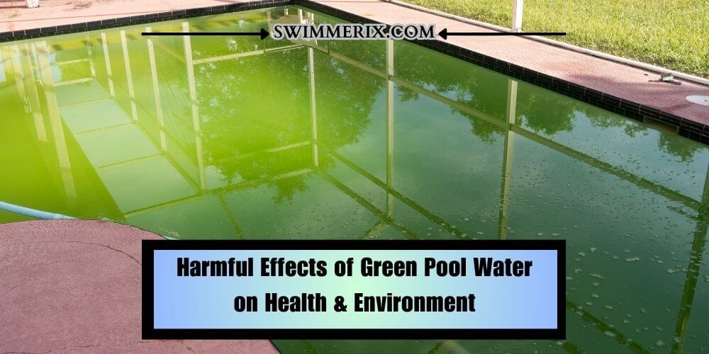 Harmful Effects of Green Pool Water on Health & Environment