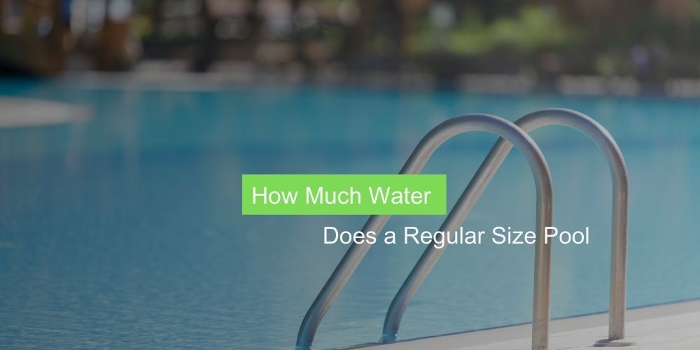 How Much Water Does a Regular Size Pool?