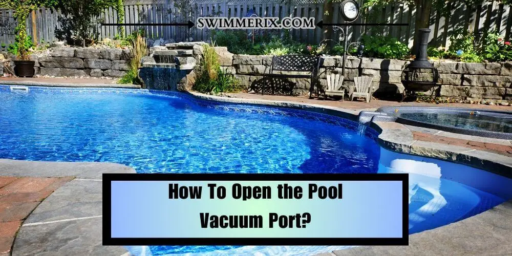 How To Open the Pool Vacuum Port?