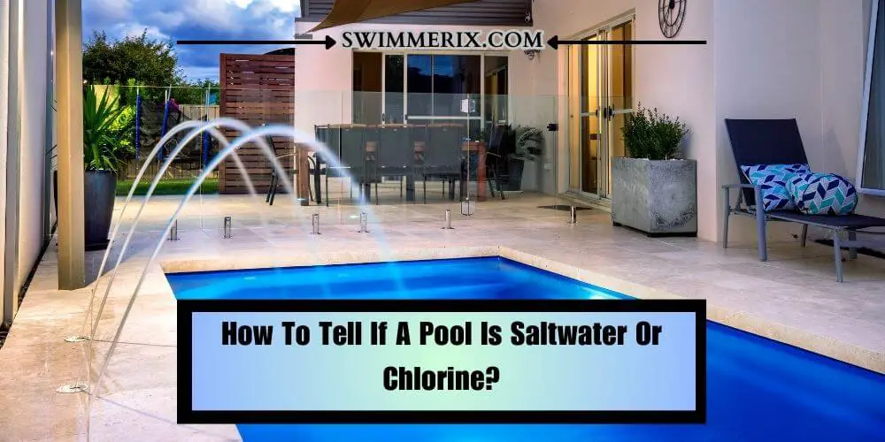 How To Tell If A Pool Is Saltwater Or Chlorine?