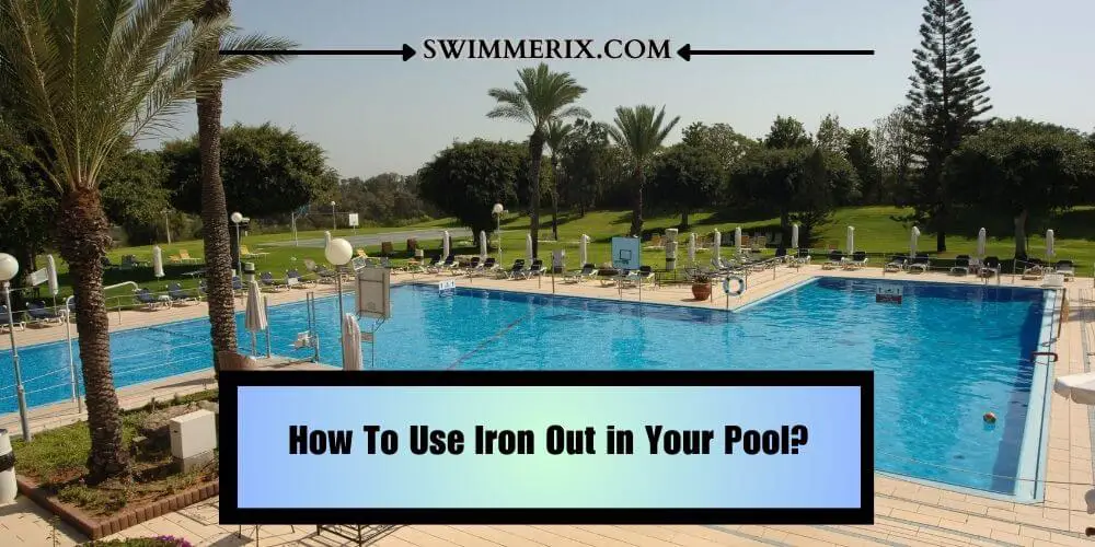 How To Use Iron Out in Your Pool?