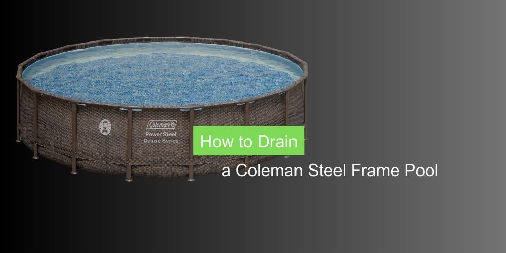 How to Drain a Coleman Steel Frame Pool
