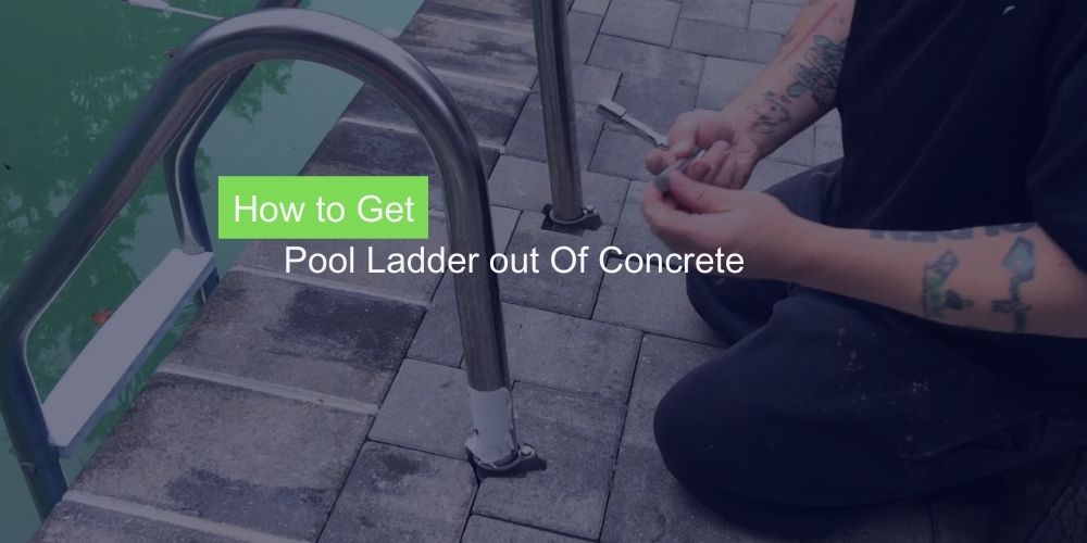 How to Get Pool Ladder out Of Concrete