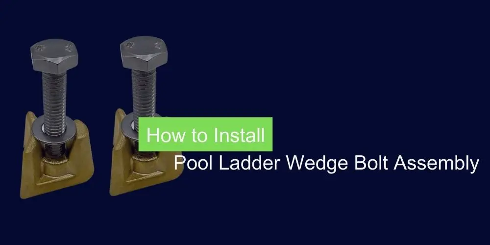 How to Install Pool Ladder Wedge Bolt Assembly
