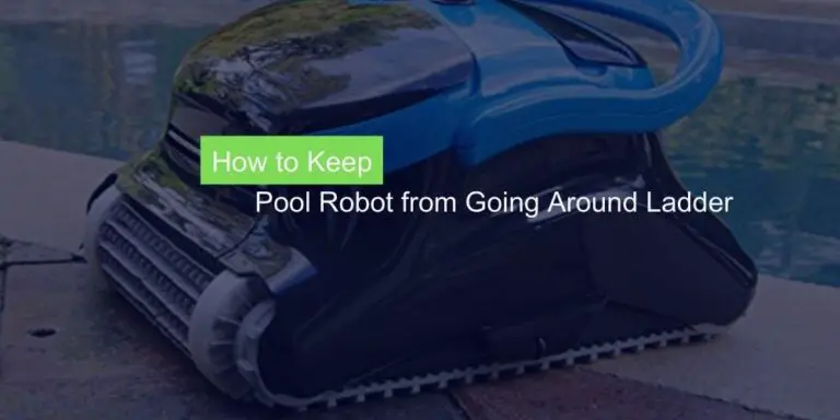 How to Keep Pool Robot from Going Around Ladder