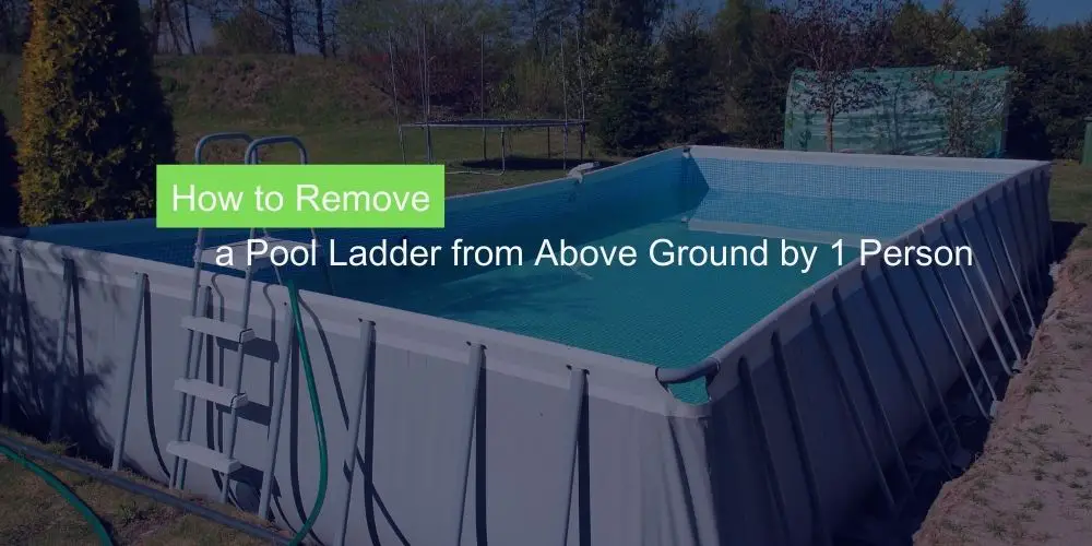 How to Remove a Pool Ladder from Above Ground by 1 Person