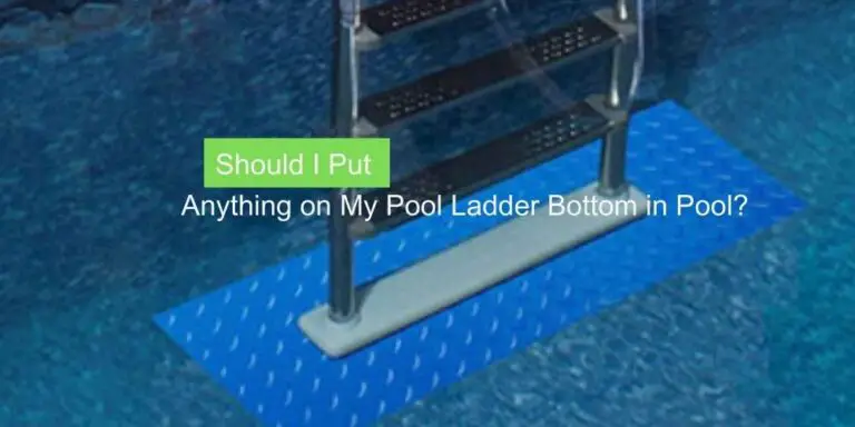 Should I Put Anything on My Pool Ladder Bottom in Pool?