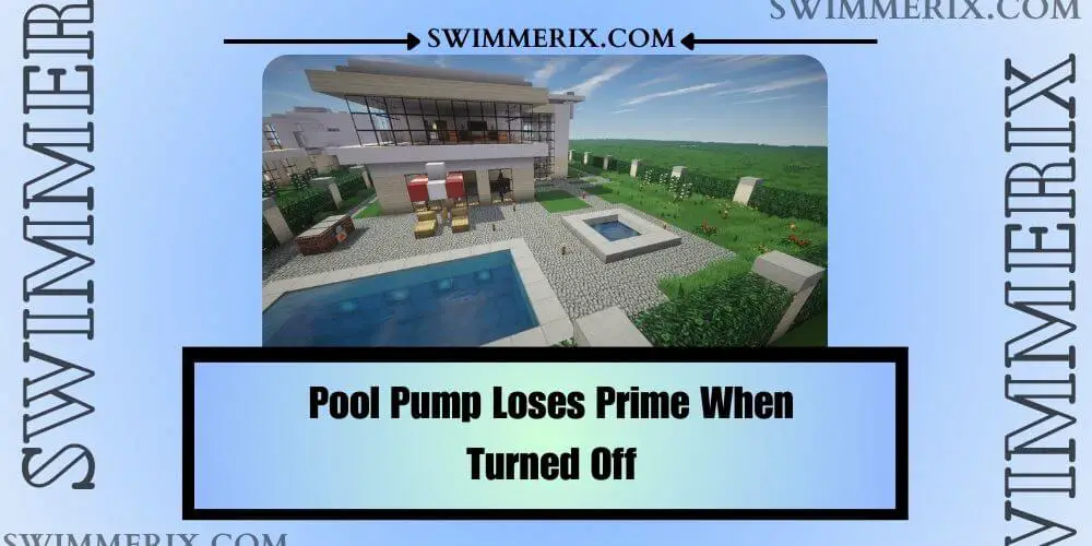 Pool Pump Loses Prime When Turned Off