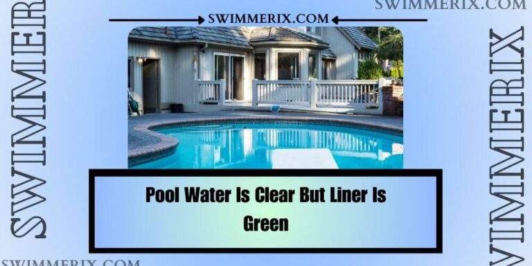 Pool Water Is Clear But Liner Is Green