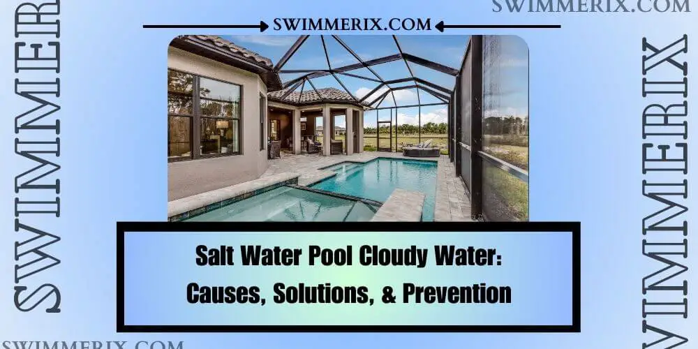 Salt-Water-Pool-Cloudy-Water_-Causes-Solutions-Prevention