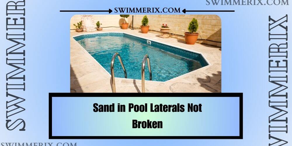 Sand in Pool Laterals Not Broken