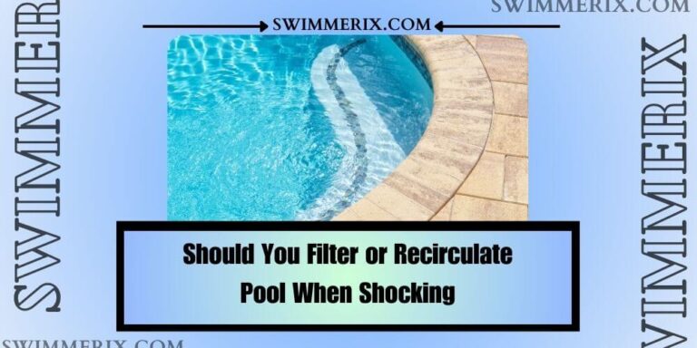 Should You Filter or Recirculate Pool When Shocking: What, When, & Why to Do