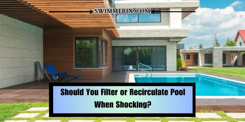 Should You Filter or Recirculate Pool When Shocking?