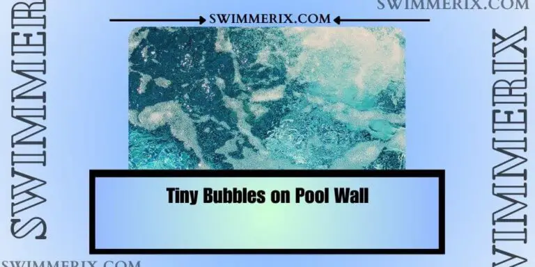 Tiny Bubbles on Pool Wall: 3 Causes, Impacts, & Solutions