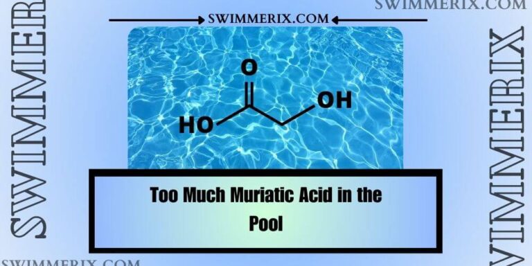 Too Much Muriatic Acid in the Pool: Causes, Dangers, & Solutions