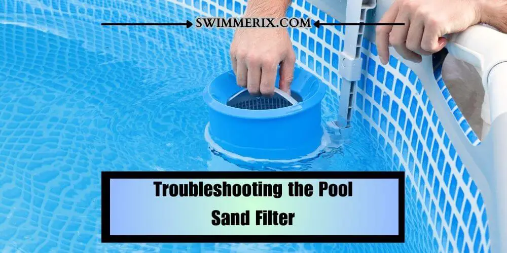 Troubleshooting the Pool Sand Filter