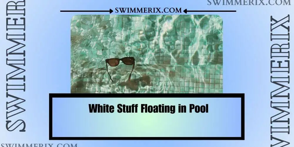 White Stuff Floating in Pool
