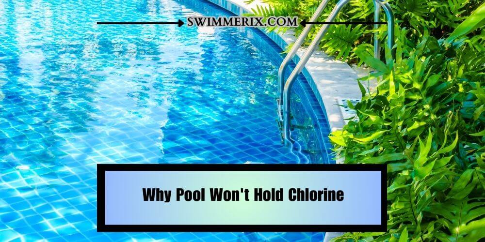 Why Pool Won't Hold Chlorine