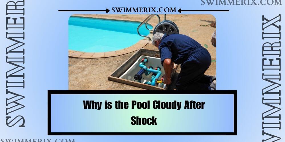 Why is the Pool Cloudy After Shock