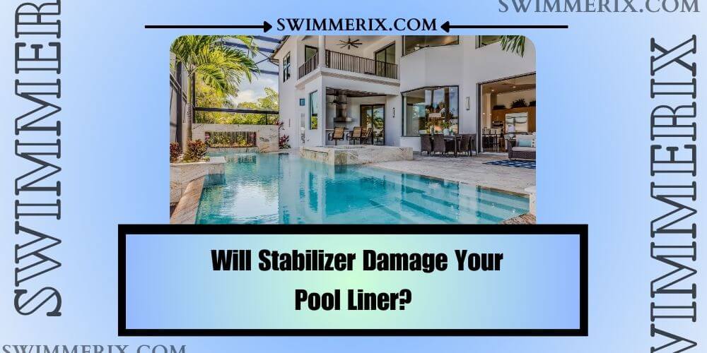 Will Stabilizer Damage Your Pool Liner