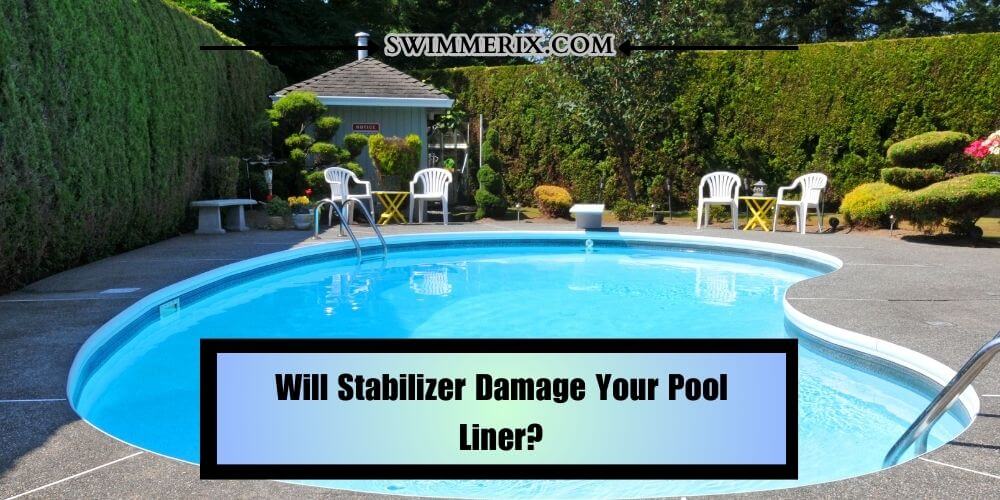 Will Stabilizer Damage Your Pool Liner?